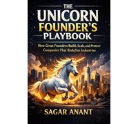 The Unicorn Founder’s Playbook: Build More Than a Startup. Build a Unicorn