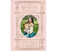 The Unicorn Handbook: A Spellbinding Collection of Literature, Lore, Art, Recipes, and Projects