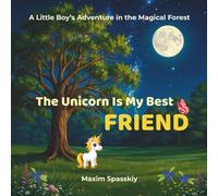 The Unicorn Is My Best Friend: A Little Boy’s Adventure in the Magical Forest