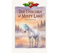 The Unicorn of Misty Lake: An interactive power to choose adventure where you say which way the story goes, as every choice and every artifact helps shape your own adventure.