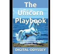 The Unicorn Playbook: Disruptive Innovation and Blue Ocean Strategy for Tech Entrepreneurs