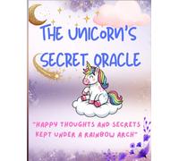 The Unicorn’s Secret Oracle: "Happy thoughts and secrets kept under a rainbow arch"
