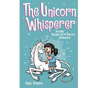 The Unicorn Whisperer: Another Phoebe and Her Unicorn Adventure: Volume 10
