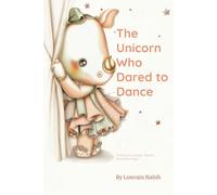 The Unicorn Who Dared to Dance: A story of dreams, ribbons, and quiet courage