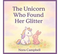 The Unicorn Who Found Her Glitter: Discover the Magic That Shines From Within| For kids 3-5 yrs old.