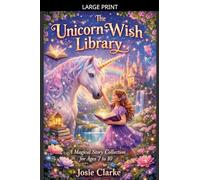 The Unicorn Wish Library A Magical Story Collection for Ages 7 to 10 by Josie Clarke