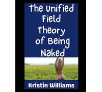The Unified Field Theory of…Being Naked: Yep, There’s a Theory Here!