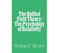 The Unified Field Theory: The Psychology of Relativity