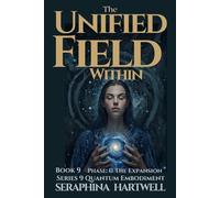 THE UNIFIED FIELD WITHIN: Series 9 Quantum Embodiment : The Phase II :The Expansion Field Book 9