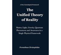 The Unified Theory of Reality: Matter, Light, Gravity, Quantum Phenomena and Awareness in a Single Physical Framework