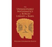 W. L. Bloch The Unimaginable Mathematics of Borges' Library o (Copertina rigida)