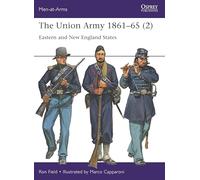 Ron Field - The Union Army 1861-65 (2): Stati orientali e del New England - Men-at-Arms - Tascabile