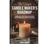 The Unique Candle Maker’s Roadmap: Essential Tips and Easy Steps for Handmade Candle Crafting
