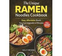 The Unique Ramen Noodles Cookbook: Easy, Affordable Bowls You Can Upgrade in Minutes