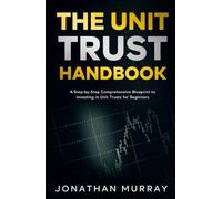 The Unit Trust Handbook: A Step-by-Step Comprehensive Blueprint to Investing in Unit Trusts for Beginners