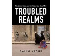 The United States and the Middle East since 1914: Troubled Realms