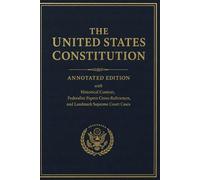 The United States Constitution: Annotated Edition with Historical Context, Federalist Papers Cross-References, and Landmark Supreme Court Cases
