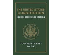The United States Constitution: Quick Reference Edition: Your Rights, Easy to Find