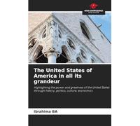 The United States of America in all its grandeur: Highlighting the power and greatness of the United States through history, politics, culture, economics