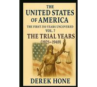 The United States of America: The First 250 Years Uncovered: Volume 7: The Trial Years (1925-1949)