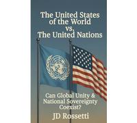The United States of the World vs. The United Nations: Can Global Unity and National Sovereignty Coexist?