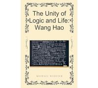 The Unity of Logic and Life: Wang Hao