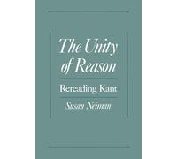 The Unity of Reason: Rereading Kant - Neiman Susan