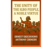 THE UNITY OF THE IGBO PEOPLE, A NOBLE VIRTUE