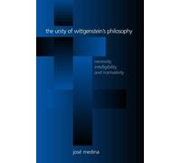 The Unity of Wittgenstein's Philosophy: Necessity, Intelligibility, and Normativity (Suny Series in Philosophy)