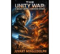 The Unity War: A Galaxy United. A Universe Divided