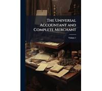 The Universal Accountant and Complete Merchant
