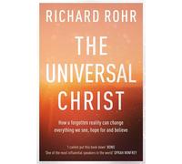 The Universal Christ: How a Forgotten Reality Can Change Everything We See...
