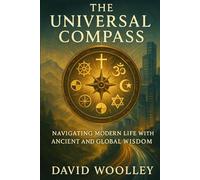 The Universal Compass: Navigating Modern Life with Ancient and Global Wisdom