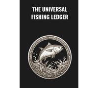 THE UNIVERSAL FISHING LEDGER: THE MASTER EDITION