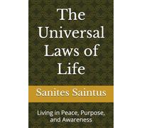 The Universal Laws of Life: Living in Peace, Purpose, and Awareness