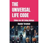 THE UNIVERSAL LIFE CODE: Ethics for All Living Beings