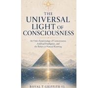The Universal Light of Consciousness: An Onto-Epistemology of Consciousness, Artificial Intelligence, and A Return To Natural Knowing