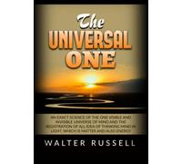 Russell Walter - The Universal One. An Exact Science Of The One Visible And Inv