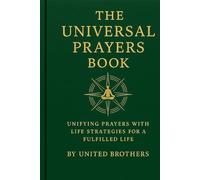 The Universal Prayer Book: Unifying Prayers with Life Strategies for a Fulfilled Life