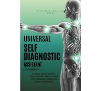 The Universal Self Diagnostic Assistant: A Complete Symptom-Tracking & Pattern-Recognition Toolkit for Chronic Illness, Undiagnosed Conditions, and Complex Health Mysteries