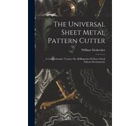 The Universal Sheet Metal Pattern Cutter; A Comprehensive Treatise O (Tascabile)