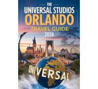 The Universal Studios Orlando Florida Travel Guide 2026: Explore The Epic Universe, Top Attractions, Ticket Tips, Best Hotels, Dining Options, and Insider Secrets for an Unforgettable Vacation