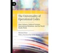 The Universality of Operational Codes: How Cultures, Political Systems, International Relations, and the World Really Work