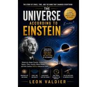 The universe according to Einstein: Relativity made simply. The cosmos revealed.