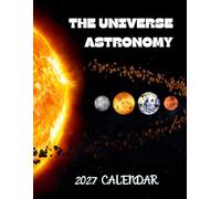The Universe Astronomy 2027 Calenda r: Stunning Galaxies, Nebulas, Planets & Stars | 16-Month (September 2026 - December 2027)