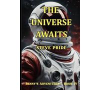 THE UNIVERSE AWAITS: BOOK IV - BENNY'S ADVENTURES
