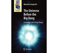 The Universe Before the Big Bang: Cosmology and String Theory