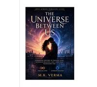 The Universe Between Us: A Romantic Mystery of Parallel Lives, Alternate Realities, and a Love That Transcends Time: 2