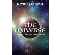 The Universe: Creation Does Not Need Creator