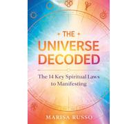 The Universe Decoded: The 14 Key Spiritual Laws to Manifesting